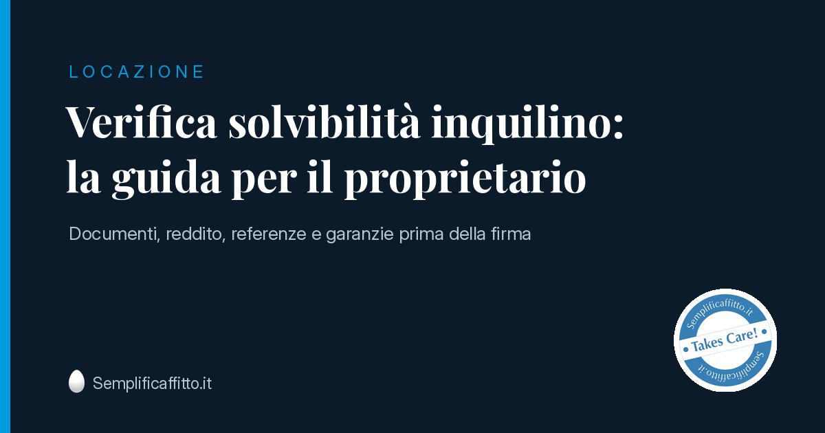 Verifica solvibilità inquilino: documenti, controlli e garanzie per affittare senza rischi